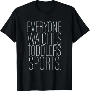 Everyone Watches Toddlers Sports Adult & Kids T-Shirt