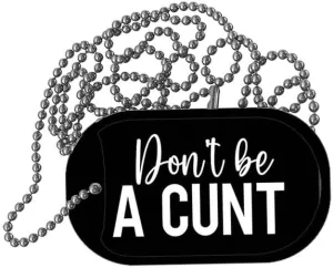 Funny Novelty Dog Tag Necklace with Aluminum Ball Chain, Don't Be a Cunt, Made in USA