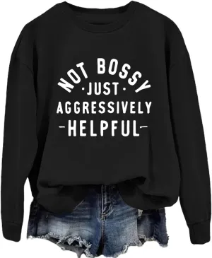Funny Saying Sweatshirt Women Not Bossy Just Aggressively Helpful Sweatshirt Crewneck Graphic Pullover Long Sleeve
